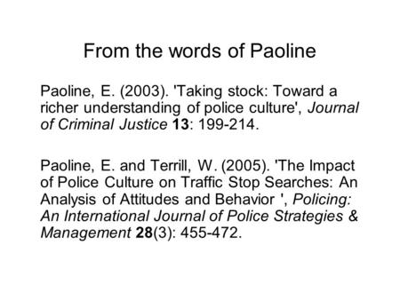 From the words of Paoline Paoline, E. (2003). 'Taking stock: Toward a richer understanding of police culture', Journal of Criminal Justice 13: 199-214.