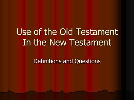 Use of the Old Testament In the New Testament Definitions and Questions.