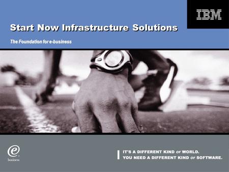 Start Now Infrastructure Solutions The Foundation for e-business.