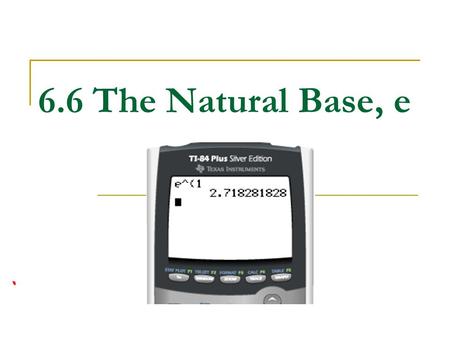 6.6 The Natural Base, e.