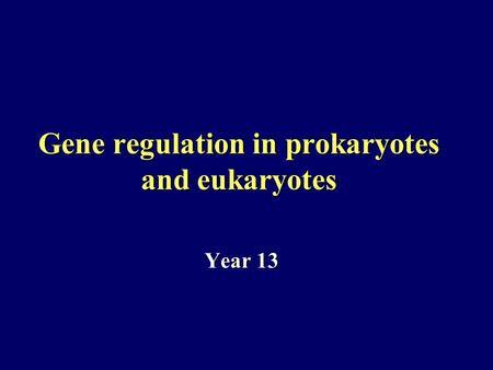 Gene regulation in prokaryotes and eukaryotes