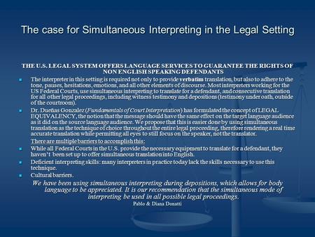 The case for Simultaneous Interpreting in the Legal Setting THE U.S. LEGAL SYSTEM OFFERS LANGUAGE SERVICES TO GUARANTEE THE RIGHTS OF NON ENGLISH SPEAKING.