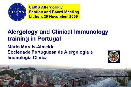 Alergology and Clinical Immunology training in Portugal Mário Morais-Almeida Sociedade Portuguesa de Alergologia e Imunologia Clínica UEMS Allergology.