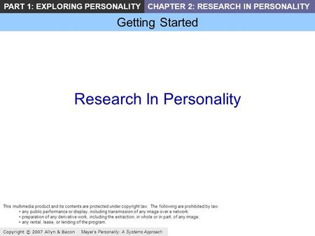 Getting Started Copyright © 2007 Allyn & Bacon Mayers Personality: A Systems Approach PART 1: EXPLORING PERSONALITYCHAPTER 2: RESEARCH IN PERSONALITY Research.