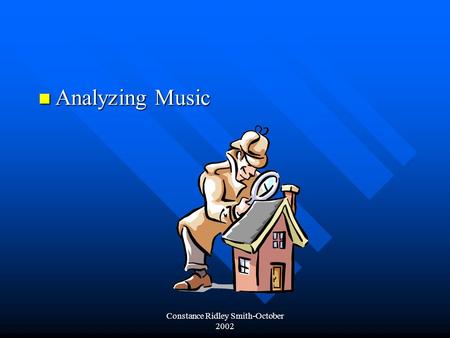 Constance Ridley Smith-October 2002 Analyzing Music Analyzing Music.