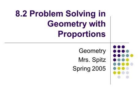 8.2 Problem Solving in Geometry with Proportions