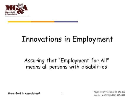 4101 Gautier-Vancleave Rd. Ste. 102 Gautier, MS 39553 (228) 497-6999 Marc Gold & Associates©1 Innovations in Employment Assuring that Employment for All.