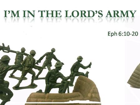 “I may never march in the infantry, Ride in the cavalry, Shoot the artillery; I may never soar oe’r the enemy, But I’m in the Lord’s army.”