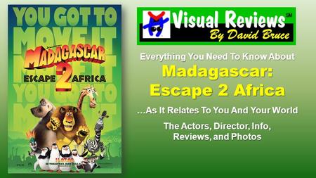 Everything You Need To Know About Madagascar: Escape 2 Africa …As It Relates To You And Your World The Actors, Director, Info, Reviews, and Photos.