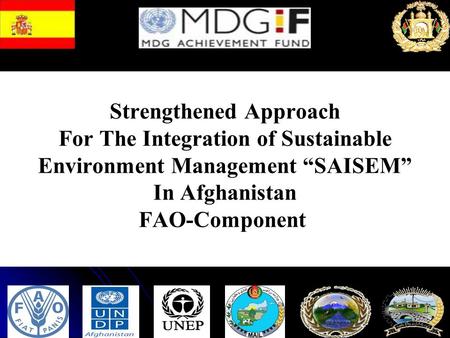 Strengthened Approach For The Integration of Sustainable Environment Management SAISEM In Afghanistan FAO-Component Strengthened Approach For The Integration.