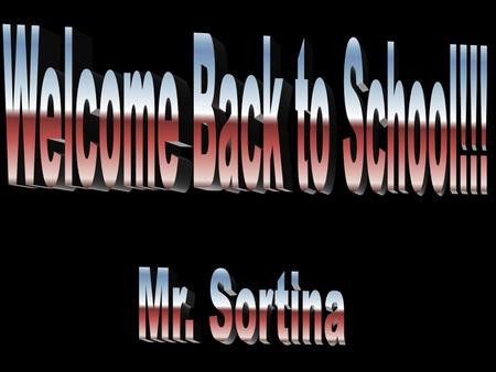 Welcome Back to School!!! Mr. Sortina.