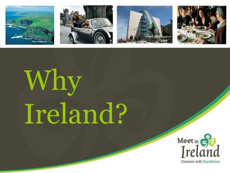 Why Ireland?. Easy Access Over 206 routes to Ireland – over 78 Airlines Over 100 air routes from 29 British airports T2 opened November 2010, increase.