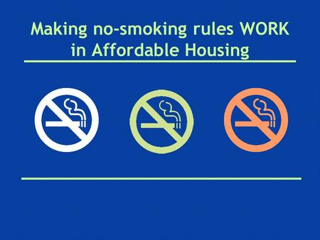 Making no-smoking rules WORK in Affordable Housing