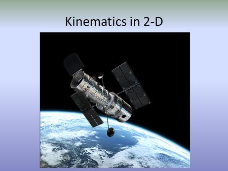 Kinematics in 2-D.