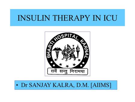 INSULIN THERAPY IN ICU Dr SANJAY KALRA, D.M. [AIIMS]