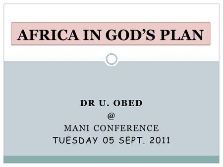 DR U. MANI CONFERENCE TUESDAY 05 SEPT. 2011 AFRICA IN GODS PLAN.