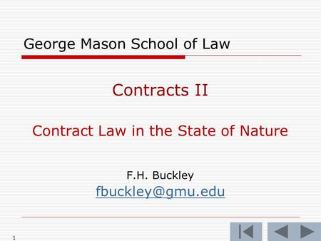 1 George Mason School of Law Contracts II Contract Law in the State of Nature F.H. Buckley