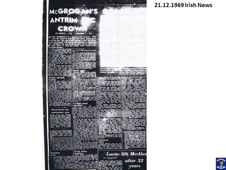 21.12.1969 Irish News. Mc GROGANS GOALS WINS St JOHNS ANTRIM SFC CROWN St Johns 2-3 Pearses 0-8 Daniel McGrogan is a habitual goal snatcher. This year.