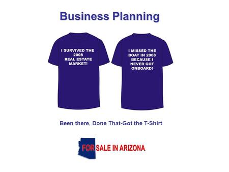 Business Planning Been there, Done That-Got the T-Shirt.