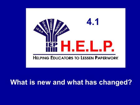 4.1 What is new and what has changed? 4.1. Does H.E.L.P. 4.1 work differently? H.E.L.P. 4.1 looks the same It operates the same The icons are the same.