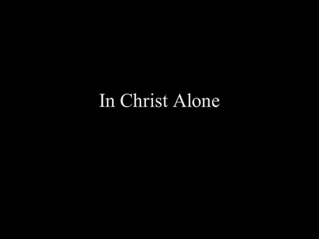 In Christ Alone.