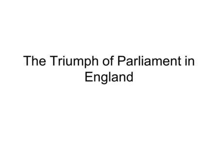 The Triumph of Parliament in England