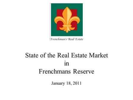 State of the Real Estate Market in Frenchmans Reserve January 18, 2011.