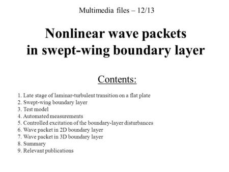 Contents: 1. Late stage of laminar-turbulent transition on a flat plate 2. Swept-wing boundary layer 3. Test model 4. Automated measurements 5. Controlled.