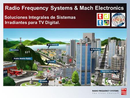 Radio Frequency Systems & Mach Electronics Soluciones Integrales de Sistemas Irradiantes para TV Digital. © Fujitsu Siemens Computers 2008 - All rights.