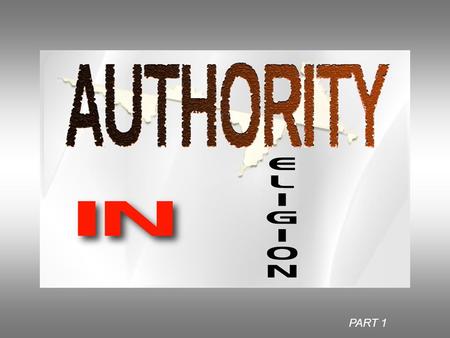 PART 1. Authority {the right to govern, act, enforce laws} 18 And Jesus came and spoke to them, saying, All authority has been given to Me in heaven.