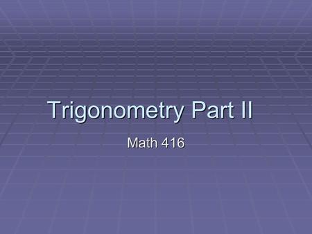 Trigonometry Part II Math 416. Game Plan Area of Triangles Area of Triangles Traditional Traditional Sine Sine Heros Heros Sine Law Sine Law Two examples.