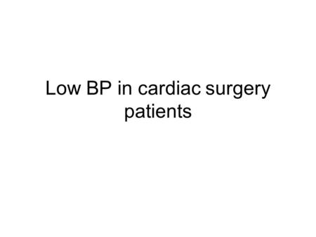 Low BP in cardiac surgery patients. 1 st things first Zero all lines Swingy arterial line CVP Urine output –Beware osmotic diuretics Base excess Are they.