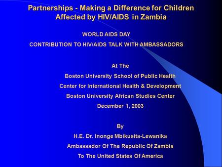 Partnerships - Making a Difference for Children Affected by HIV/AIDS in Zambia WORLD AIDS DAY CONTRIBUTION TO HIV/AIDS TALK WITH AMBASSADORS At The Boston.