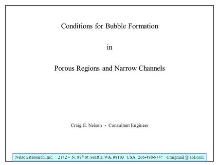 Nelson Research, Inc. 2142 – N. 88 th St. Seattle, WA. 98103 USA 206-498-9447 aol.com Conditions for Bubble Formation in Porous Regions and.