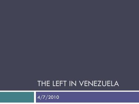 THE LEFT IN VENEZUELA 4/7/2010. Democracy Direct or Participatory Democracy, Pure democracy Active citizen participation in everyday political decisions;