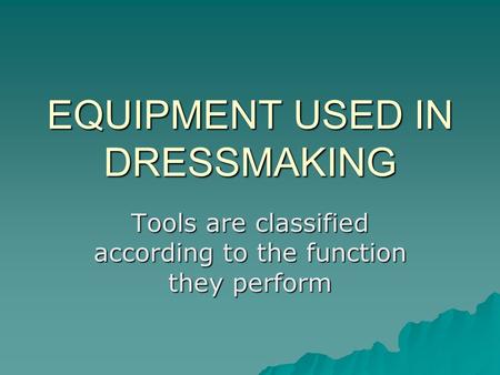 EQUIPMENT USED IN DRESSMAKING