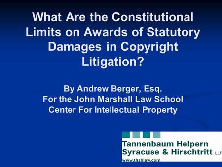 What Are the Constitutional Limits on Awards of Statutory Damages in Copyright Litigation? By Andrew Berger, Esq. For the John Marshall Law School Center.