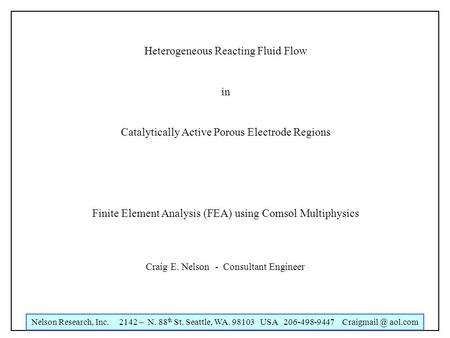 Nelson Research, Inc. 2142 – N. 88 th St. Seattle, WA. 98103 USA 206-498-9447 aol.com Heterogeneous Reacting Fluid Flow in Catalytically Active.