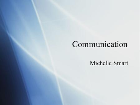 Communication Michelle Smart. Plan Before the school year starts make sure to have a classroom website. On the website tell a little bit about yourself.