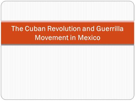 The Cuban Revolution and Guerrilla Movement in Mexico