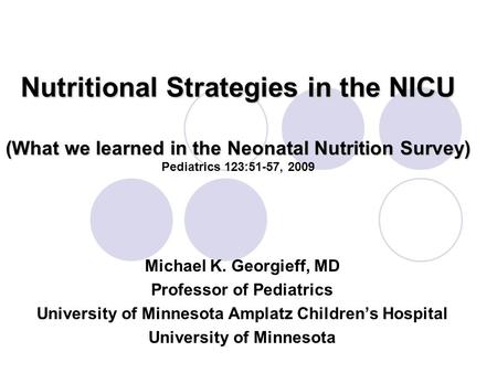 Nutritional Strategies in the NICU (What we learned in the Neonatal Nutrition Survey) Nutritional Strategies in the NICU (What we learned in the Neonatal.