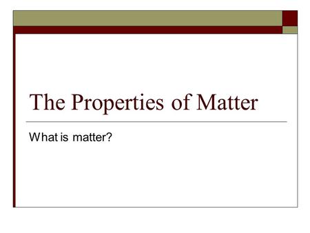 The Properties of Matter