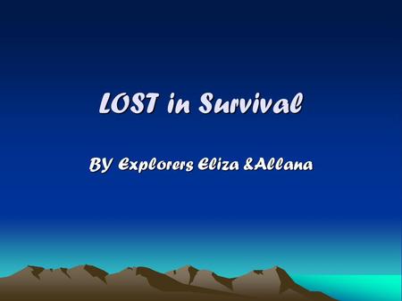 LOST in Survival BY Explorers Eliza &Allana. The Twisted Town Hall The Twisted Town Hall In town hall we create an alliance between our classmates. Also.