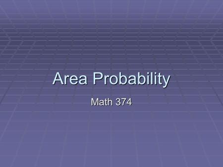 Area Probability Math 374. Game Plan Simple Areas Simple Areas Herons Formula Herons Formula Circles Circles Hitting the Shaded Hitting the Shaded Without.