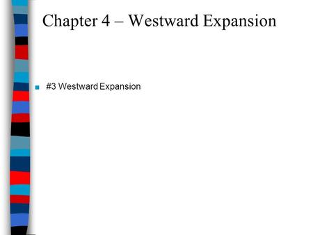 Chapter 4 – Westward Expansion