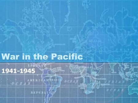 War in the Pacific 1941-1945.