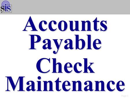 Page 1 AccountsPayable Check Maintenance. Page 2 A/P Check Maintenance Maintenance/Inquiry Options WMN2001S.