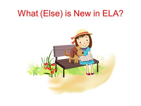 What (Else) is New in ELA?