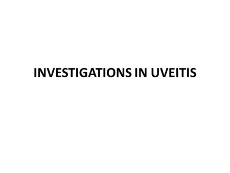 INVESTIGATIONS IN UVEITIS