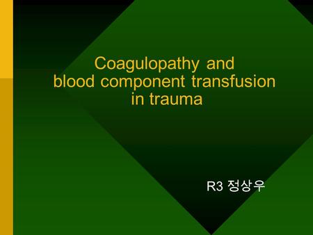 Coagulopathy and blood component transfusion in trauma